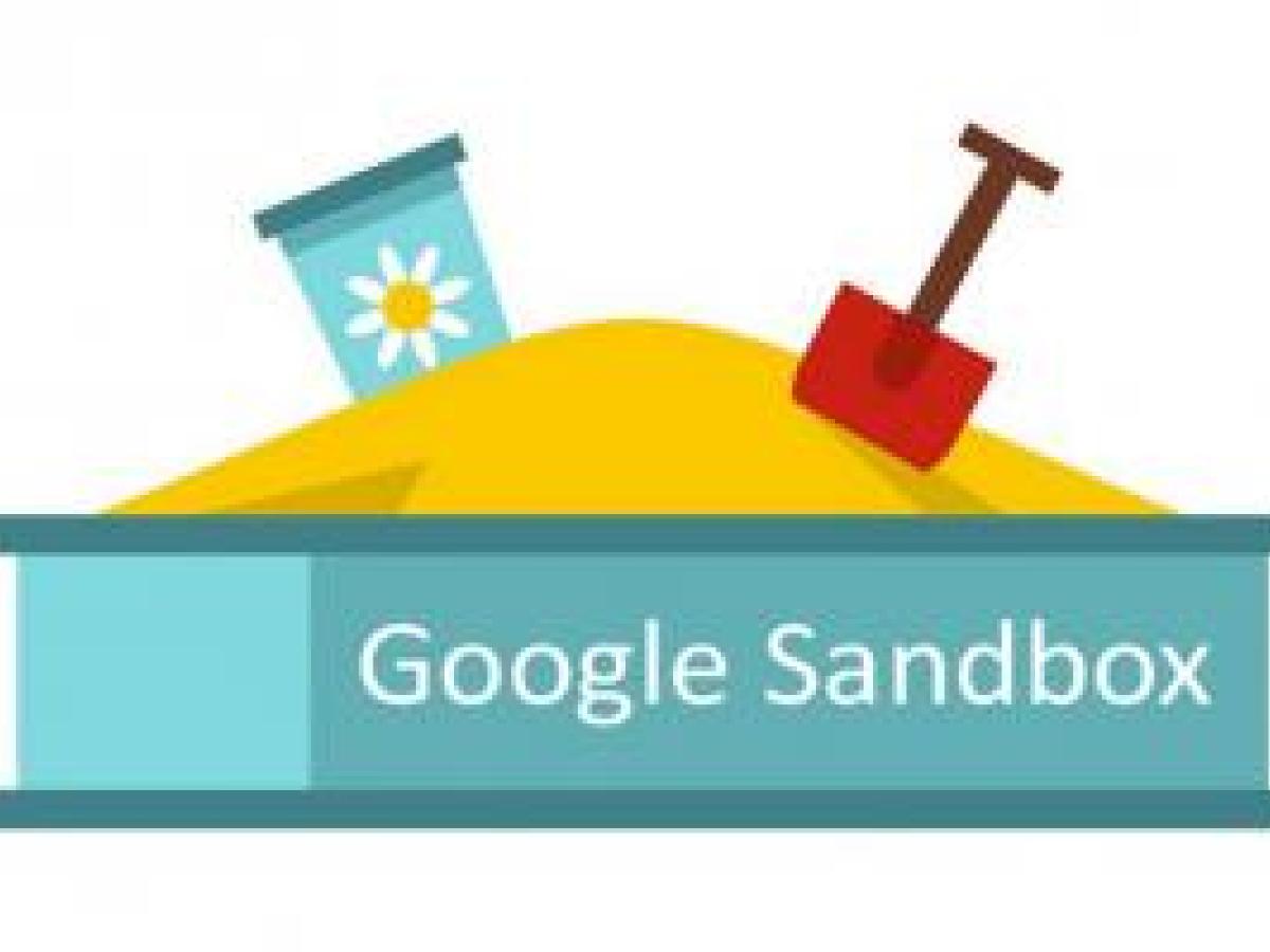 Google sandbox là gì? Tìm hiểu về google sandbox